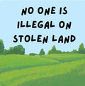 No One Is Illegal on Stolen Land Sticker | Social Justice Vinyl Decal